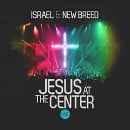 Jesus At The Center | Israel & New Breed, Israel Houghton