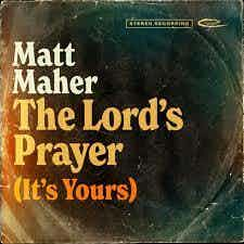 The Lord's Prayer (It's Yours) | Matt Maher